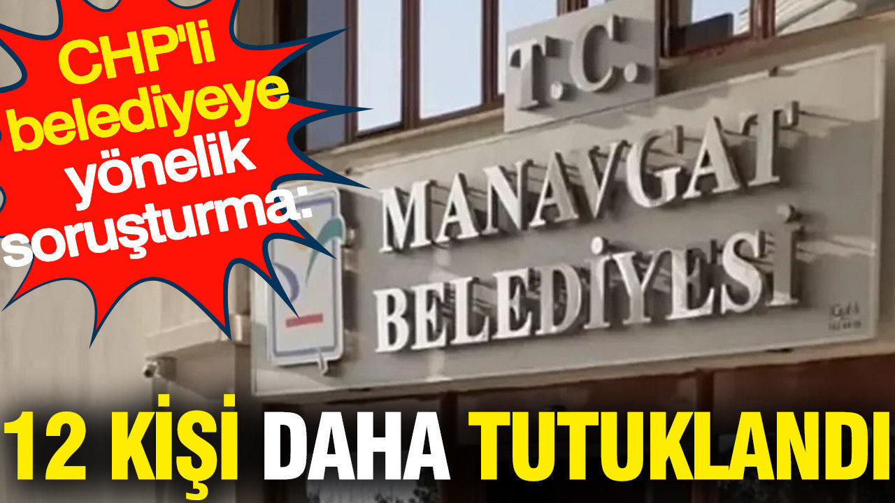 CHP'li belediyeye yönelik soruşturma: Çok sayıda kişi daha tutuklandı