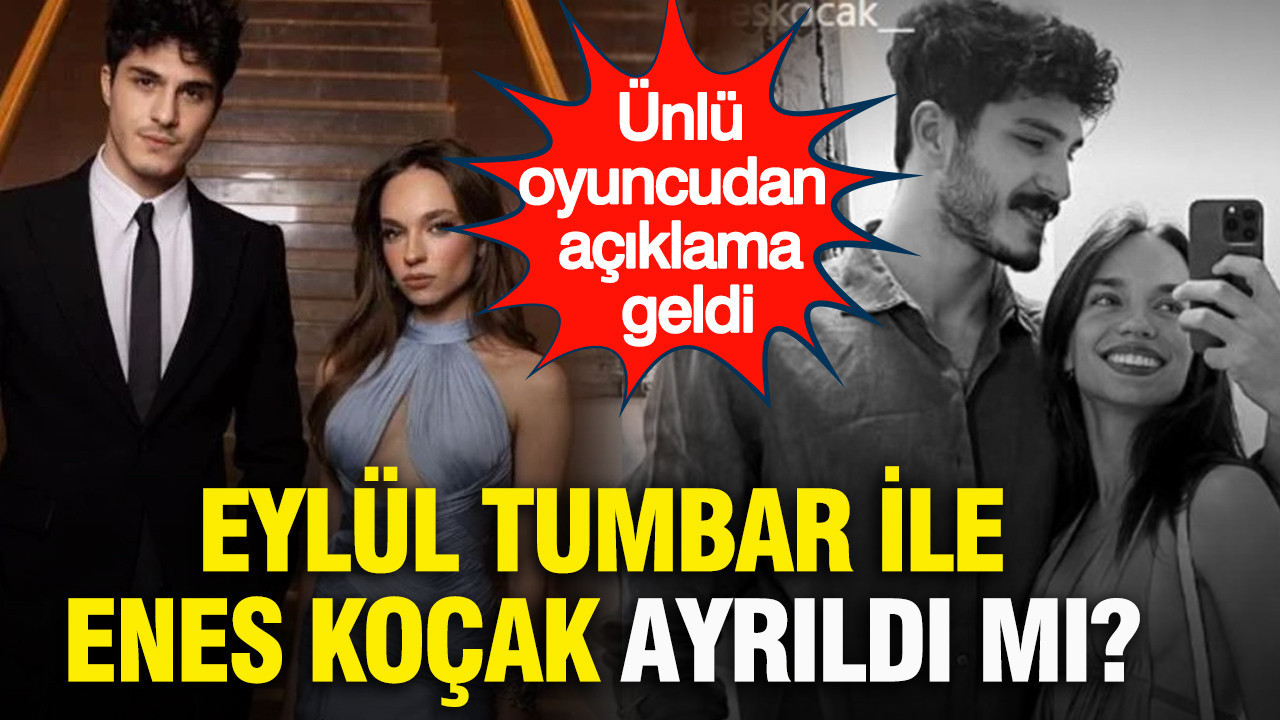 Eylül Tumbar ile Enes Koçak ayrıldı mı? Ünlü oyuncudan açıklama geldi