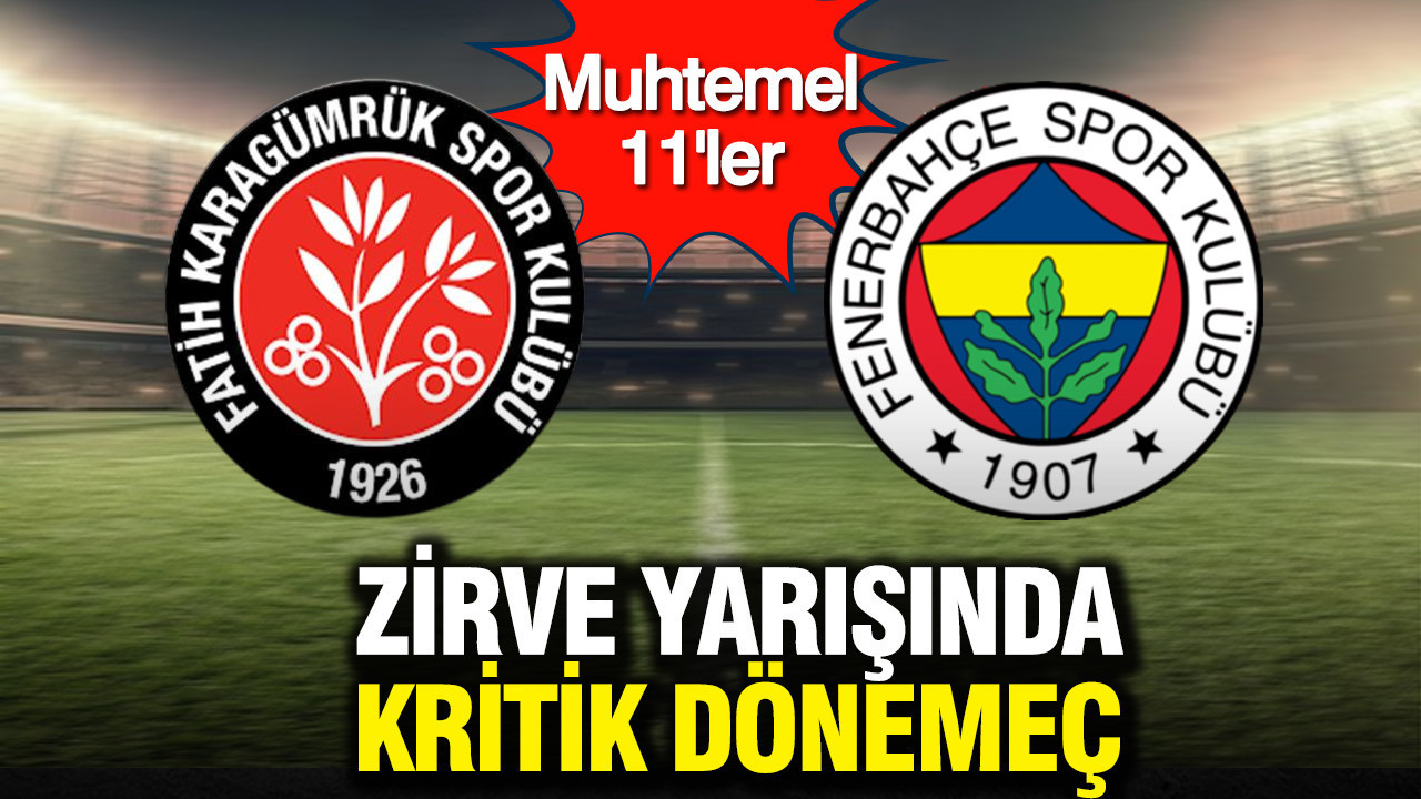 Zirve yarışında kritik dönemeç: Muhtemel 11'ler
