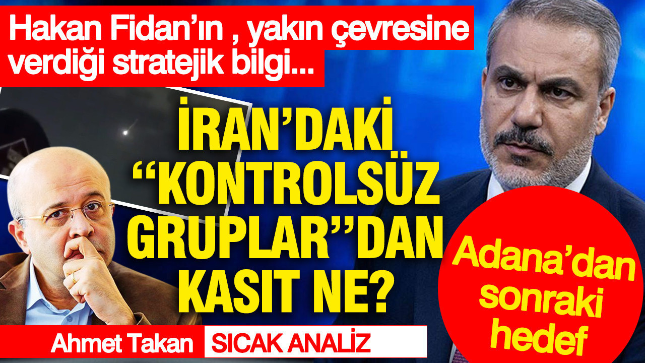 Hakan Fidan’ın yakın çevresine verdiği stratejik bilgi. İran’daki “kontrolsüz gruplar”dan kasıt ne?