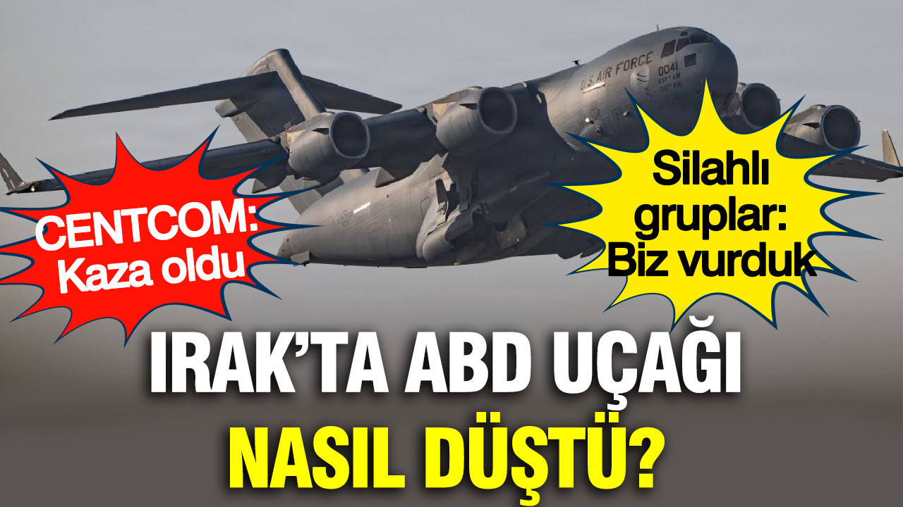 Irak’ta ABD uçağı nasıl düştü? Çelişkili açıklamalar geldi