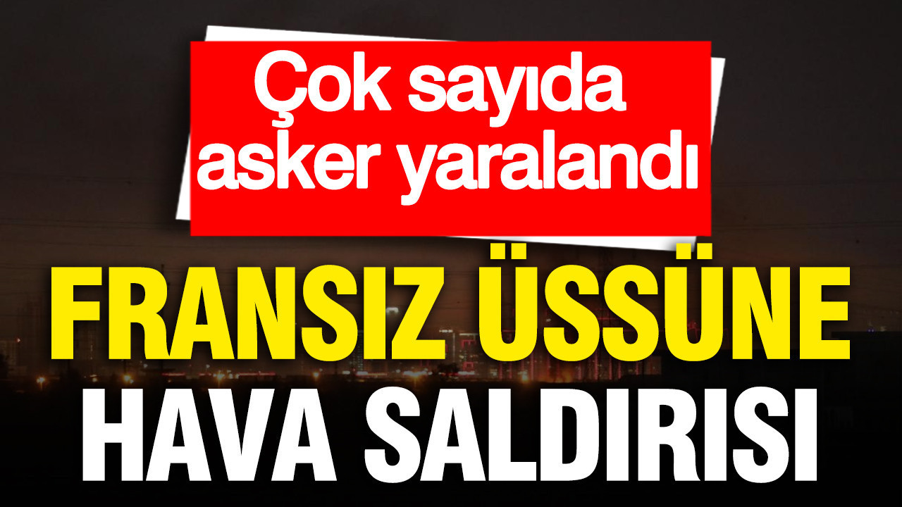 Irak'taki Fransız üssüne hava saldırısı... Çok sayıda asker yaralandı