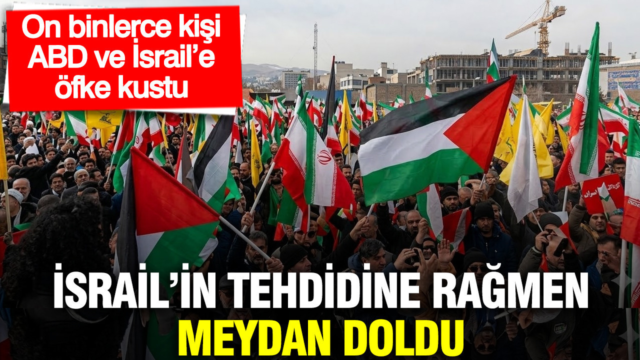 İran'da İsrail'in tehdidine rağmen meydan doldu: On binlerce kişi ABD ve İsrail'e öfke kustu