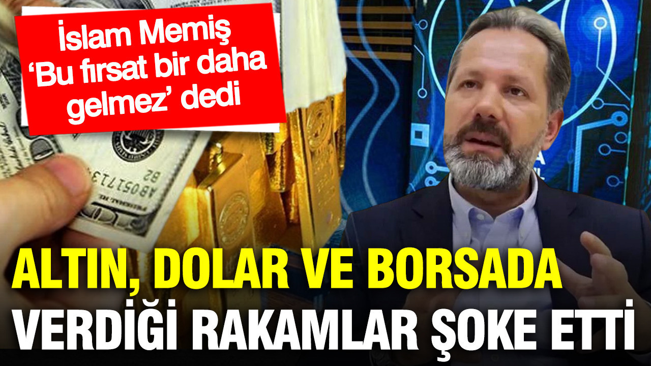 İslam Memiş yatırımcıları uyardı: Bu fırsat bir daha gelmez… Altın, dolar ve borsada verdi rakamlar şoke etti