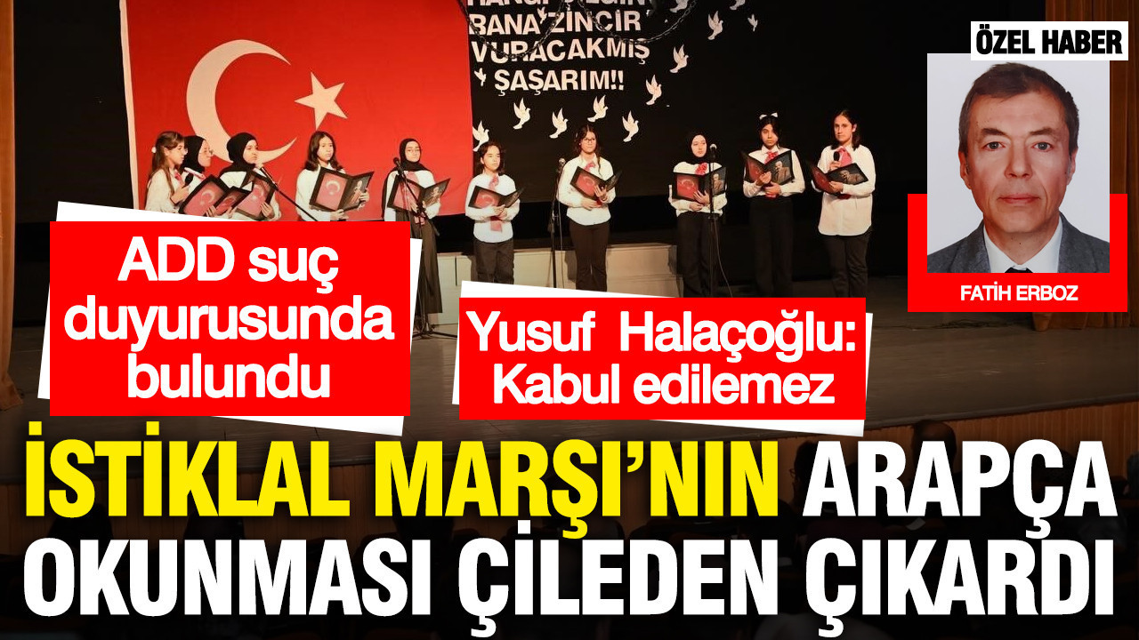 İstiklal Marşı’nın Arapça okunması çileden çıkardı... ADD suç duyurusunda bulundu… Yusuf Halaçoğlu: “Kabul edilemez”