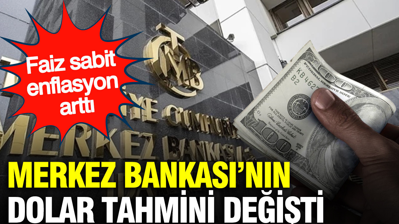 Merkez Bankası’nın dolar tahmini tamamen değişti: Faiz sabit, enflasyon arttı