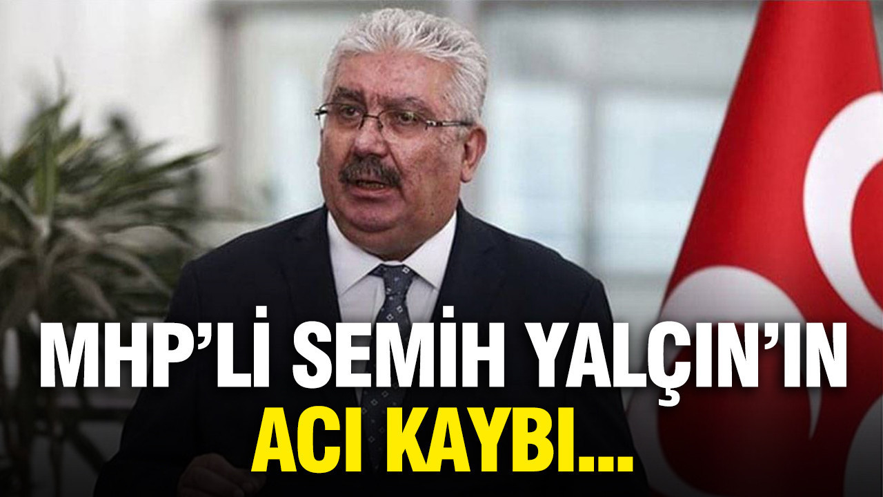 MHP'li Semih Yalçın'ın anne acısı