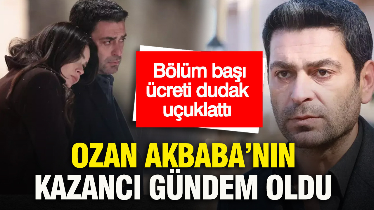 Ozan Akbaba’nın Uzak Şehir’den kazancı gündem oldu: Bölüm başı ücreti dudak uçuklattı