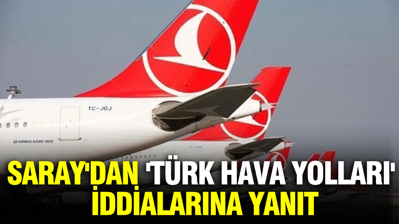 Saray'dan 'Türk Hava Yolları' iddialarına yanıt