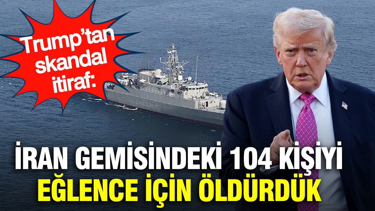 Trump’tan skandal itiraf: İran gemisindeki 104 kişi eğlence için öldürüldük