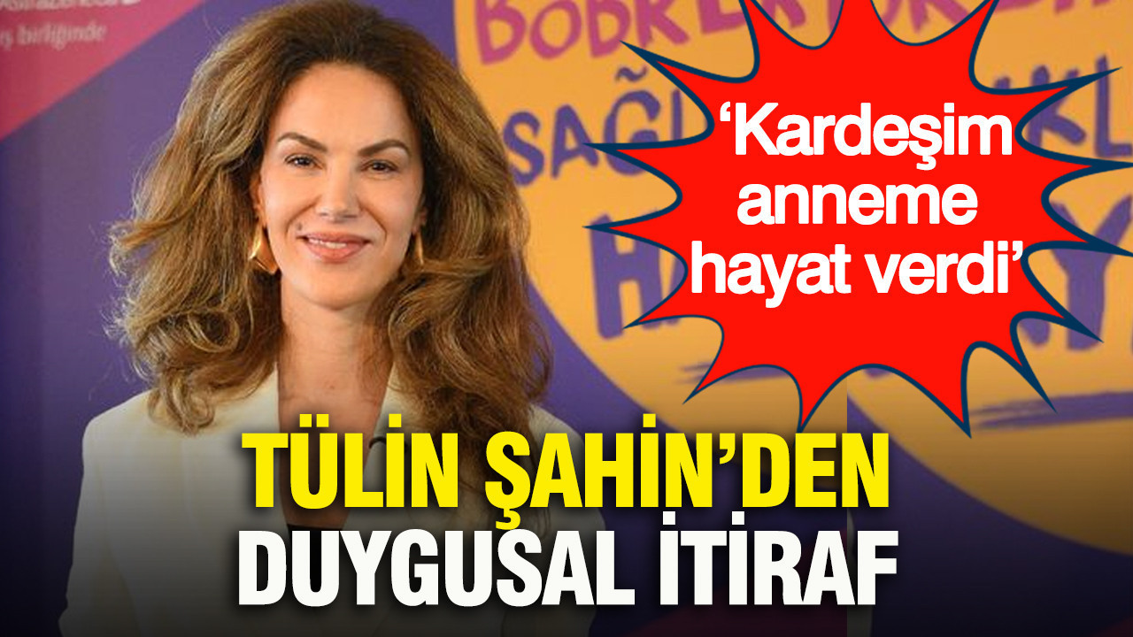 Tülin Şahin’den duygusal itiraf: ‘Kardeşim anneme hayat verdi’