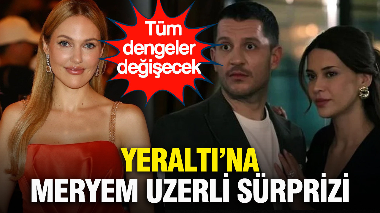 Yeraltı’na Meryem Uzerli sürprizi: Tüm dengeler değişecek
