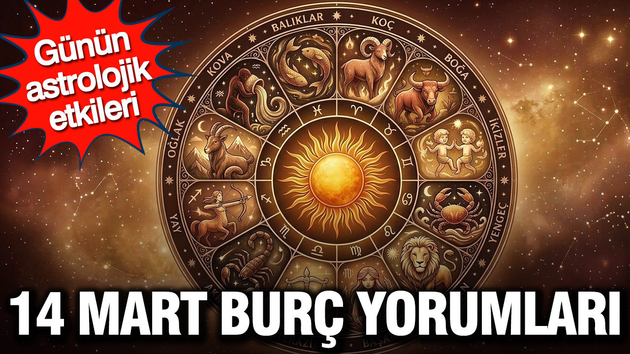 14 Mart günlük burç yorumları: Günün astrolojik etkileri