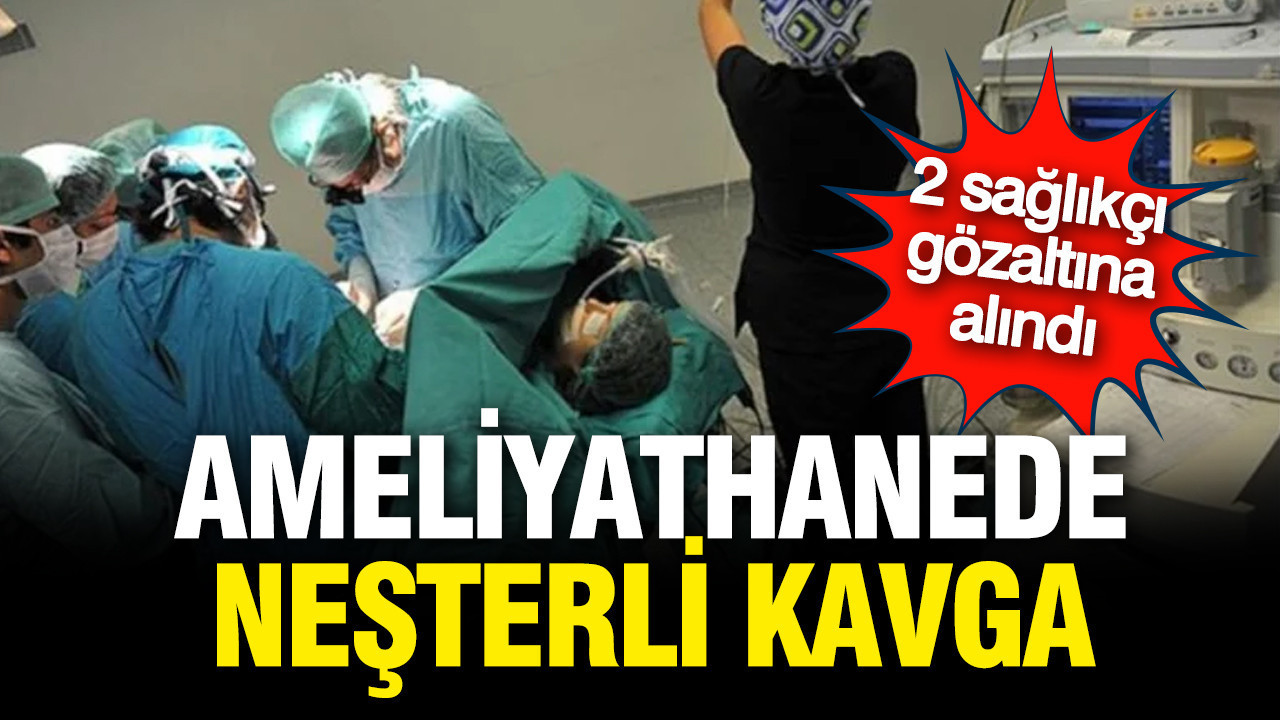 Ameliyathanede neşterli kavga; 2 anestezi teknikeri gözaltında
