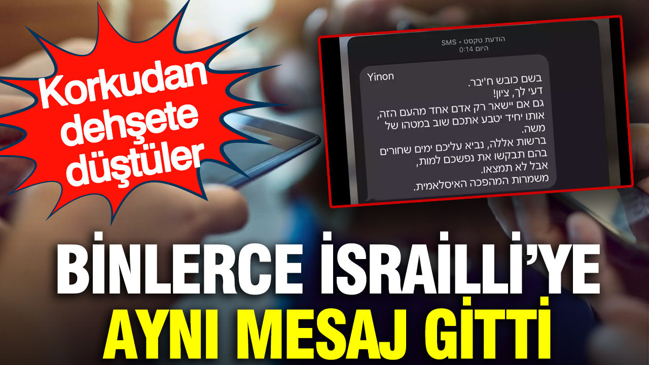 Binlerce İsrailli'ye aynı mesaj gitti: Korkudan dehşete düştüler