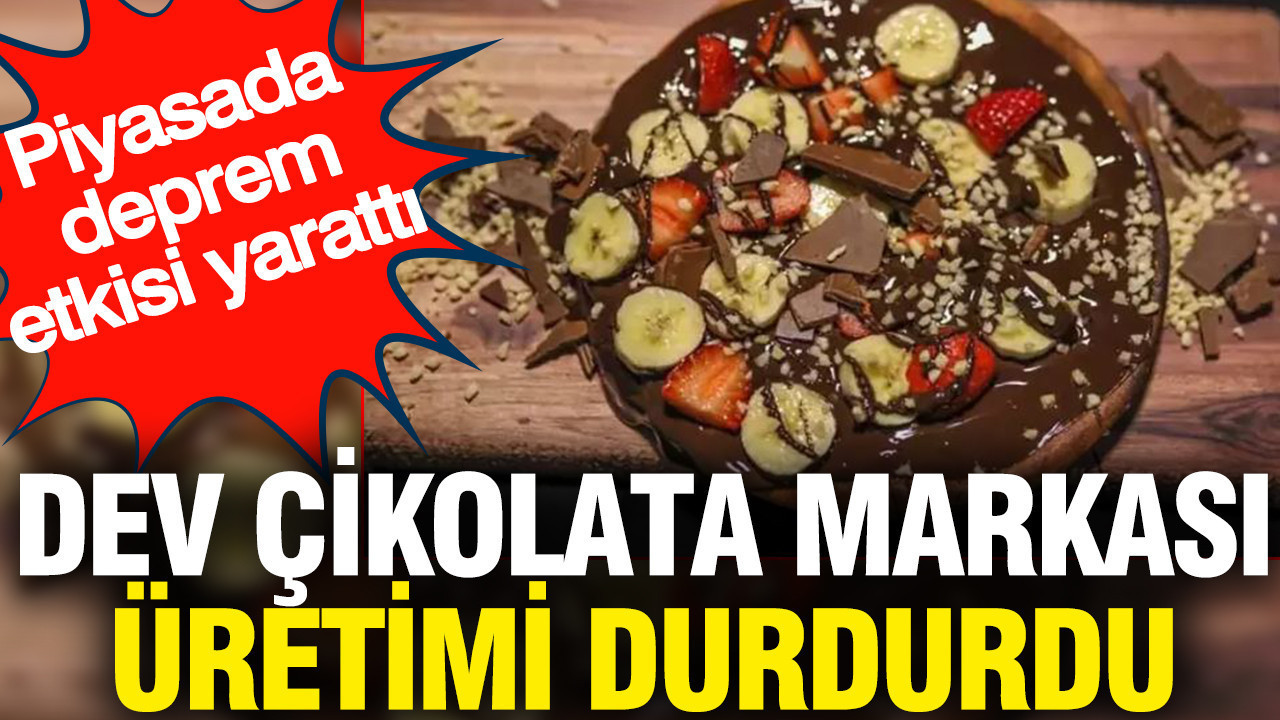 Dev çikolata markası üretimi durdurdu: Piyasada deprem etkisi yarattı