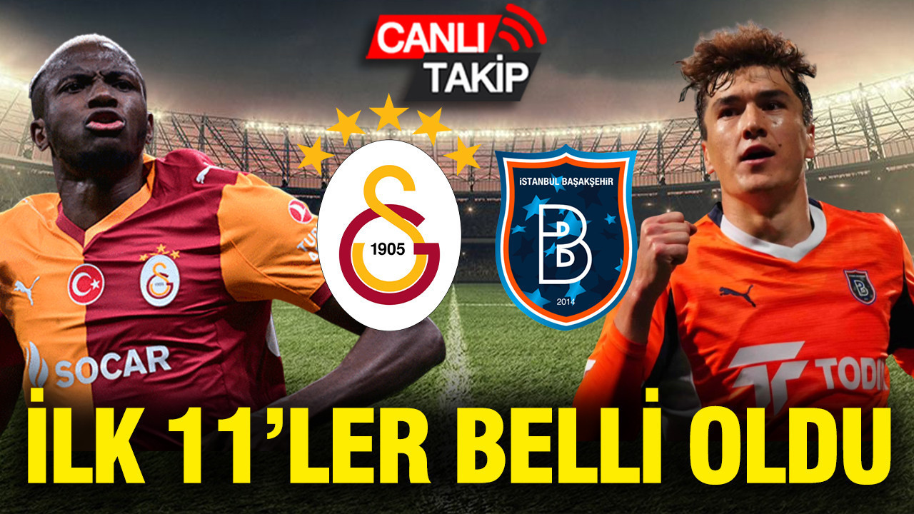 Galatasaray-Başakşehir FK maçının ilk 11'leri belli oldu
