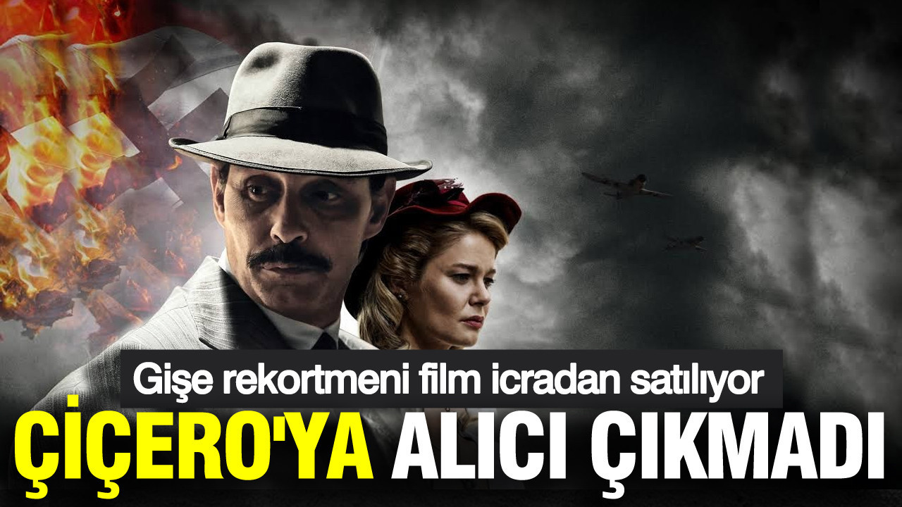 Gişe rekortmeni film icradan satılıyor: Çiçero'ya alıcı çıkmadı