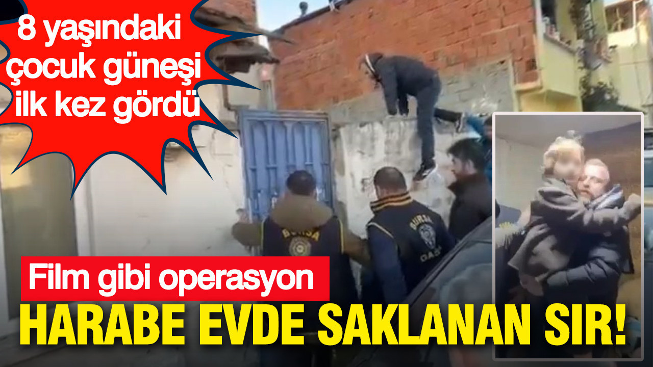 Harabe evde saklanan sır: Film gibi operasyon: 8 yaşındaki çocuk güneşi ilk kez gördü