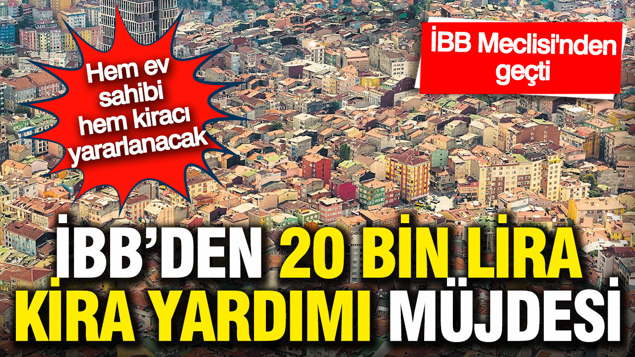 Kentsel dönüşümde yeni dönem: İBB'den 20 bin liraya varan kira yardımı müjdesi