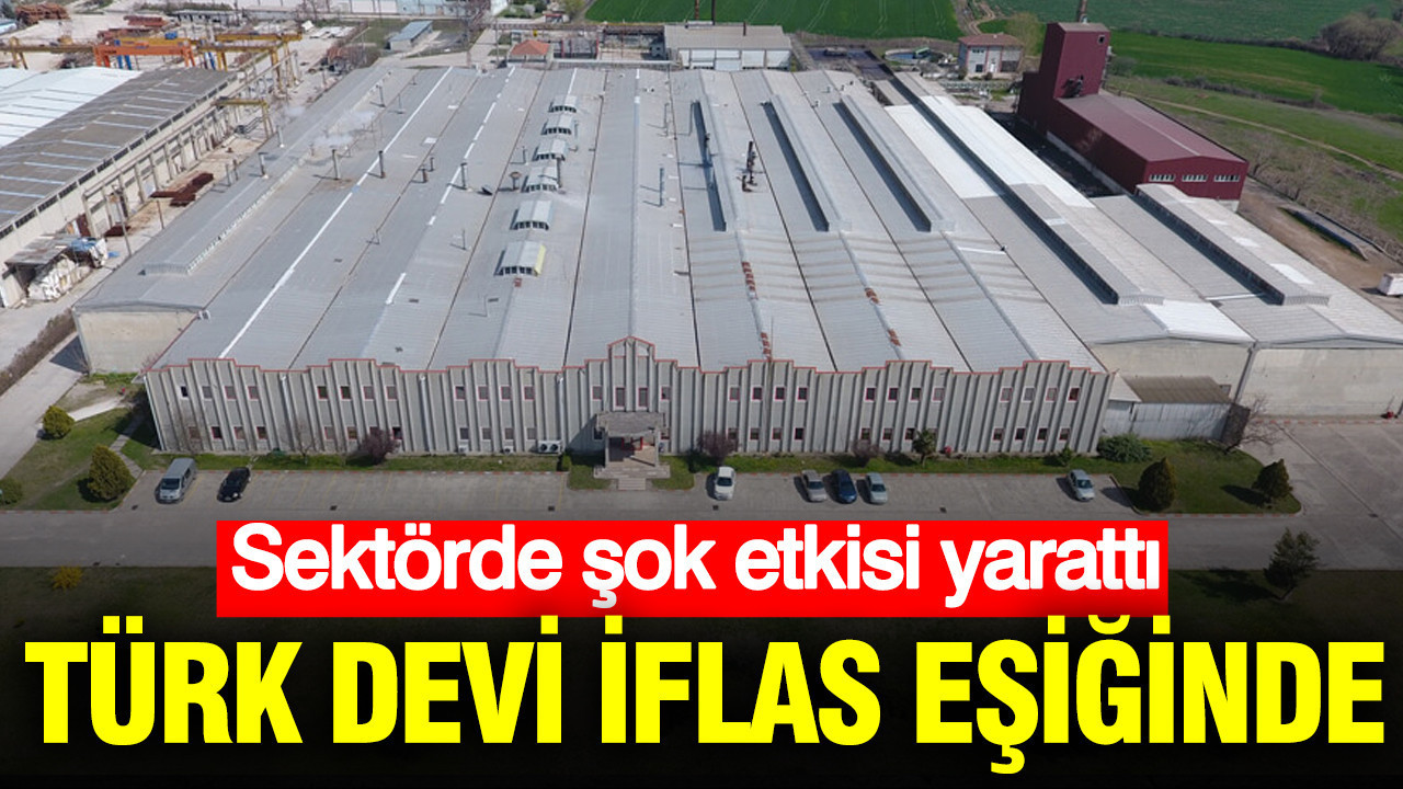 Köklü Türk firması iflas eşiğinde: Sektörde şok etkisi yarattı