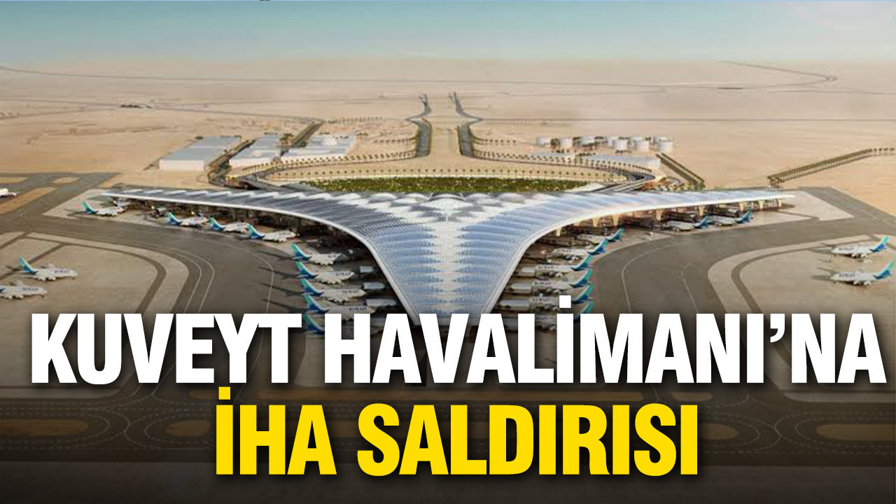 Kuveyt Havalimanı’na İHA saldırısı