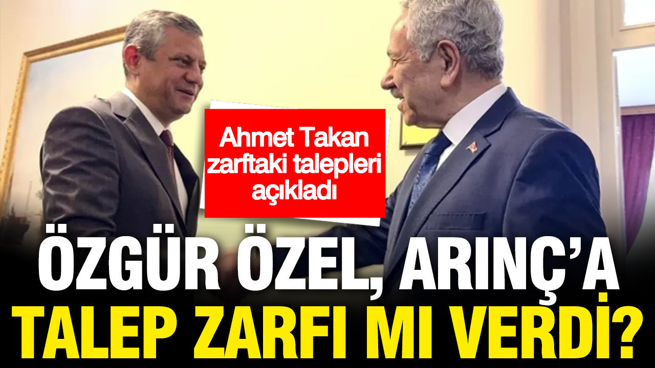 Özgür Özel, Bülent Arınç'a talep zarfı mı verdi? Ahmet Takan talepleri açıkladı