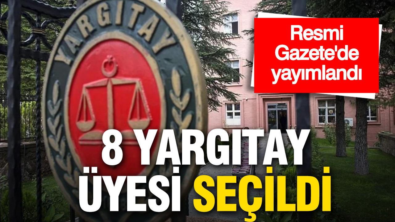 Resmi Gazete'de yayımlandı: Yargıtay'a 8 yeni üye seçildi