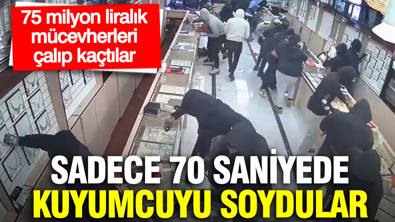 Sadece 70 saniyede kuyumcuyu soydular: 75 milyon liralık mücevherleri çalıp kaçtılar