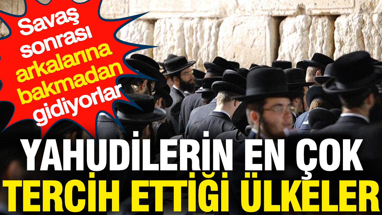 Yahudilerin en çok tercih ettiği ülkeler: Savaş sonrası arkalarına bakmadan gidiyorlar