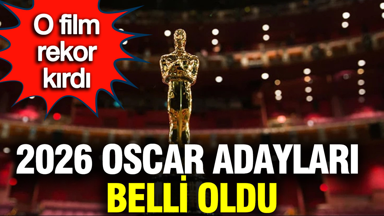 2026 Oscar Adayları belli oldu: O film rekor kırdı