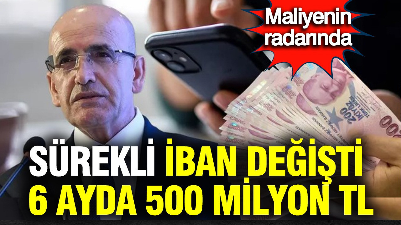 Maliyenin radarında: Sürekli IBAN değişti, 6 ayda 500 milyon TL