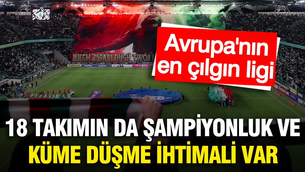 Avrupa'nın en çılgın ligi: 18 takımın da küme düşme ve şampiyonluk ihtimali var