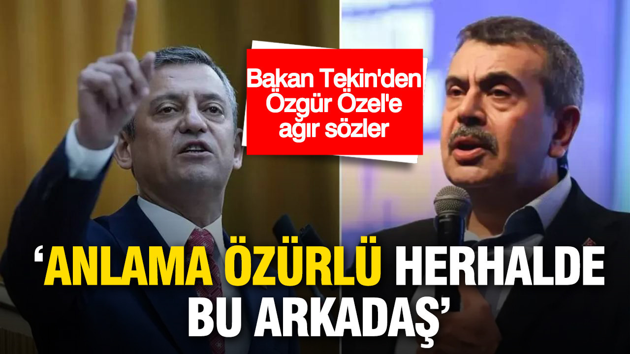Bakan Tekin’den Özgür Özel’e ağır sözler: “Anlama özürlü herhalde bu arkadaş”