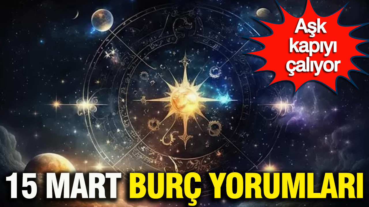 Bugün hangi burcu neler bekliyor? 15 Mart pazar günlük burç yorumları