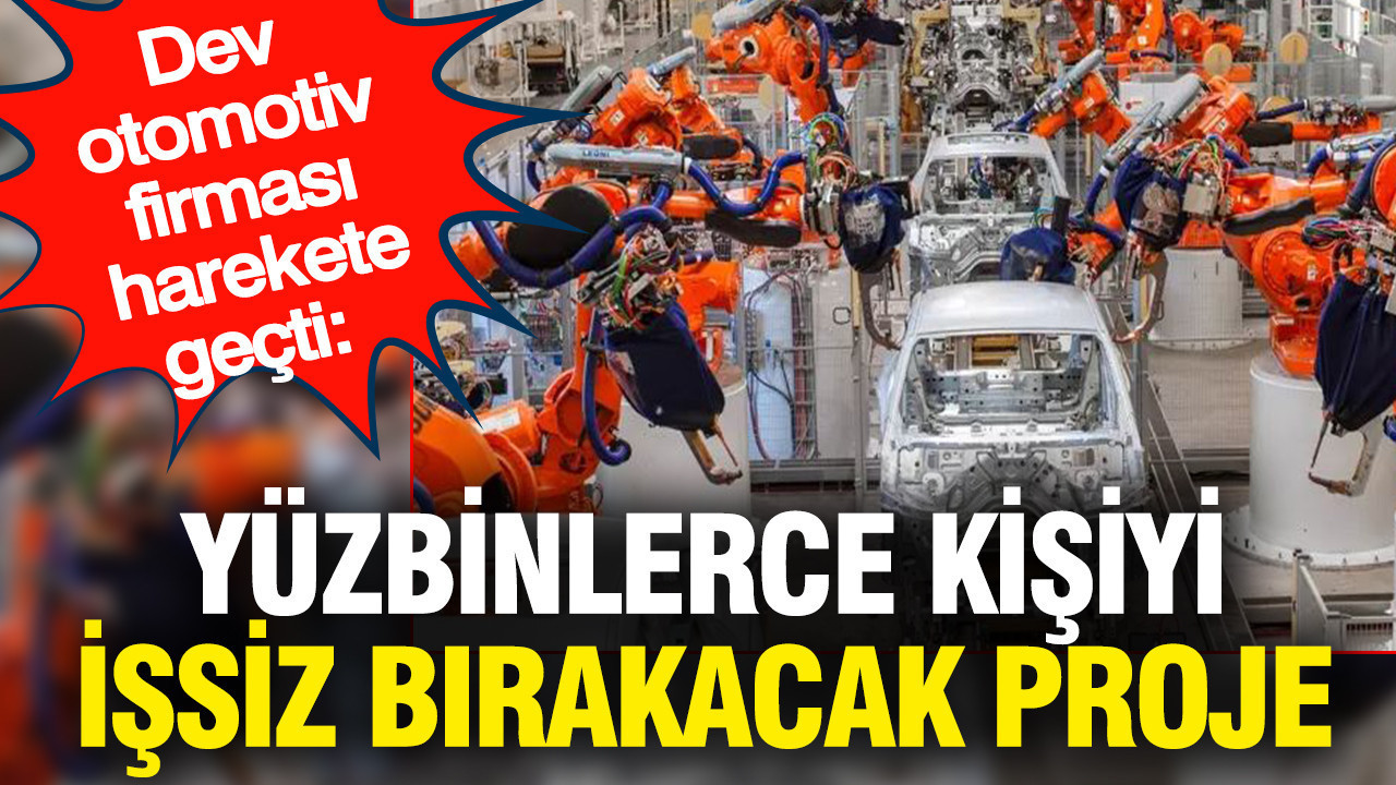 Dev otomotiv firması harekete geçti: Yüzbinlerce kişiyi işsiz bırakacak proje