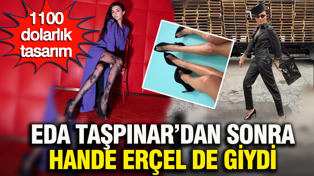 Eda Taşpınar'dan sonra Hande Erçel de giydi: Viral ayakkabının fiyatı 1100 dolar