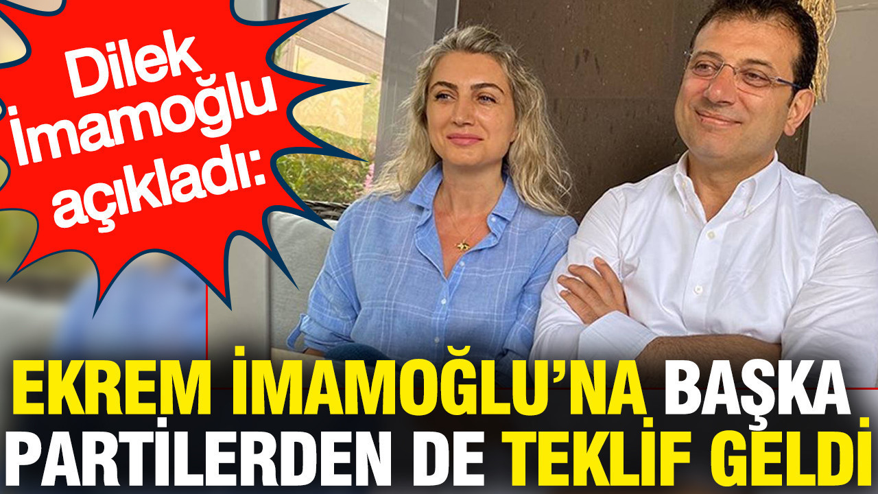 'Ekrem İmamoğlu'na başka partilerden de teklif geldi' Dilek İmamoğlu açıkladı