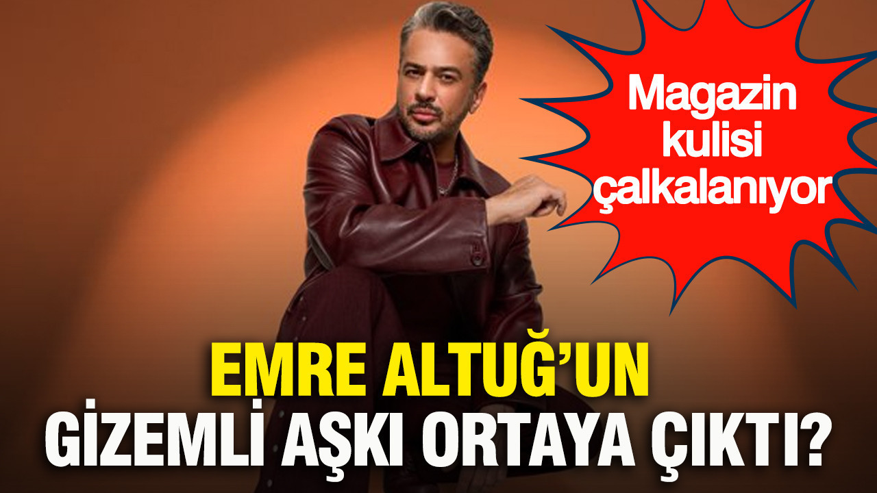 Emre Altuğ’un gizemli aşkı ortaya çıktı? Magazin kulisi çalkalanıyor