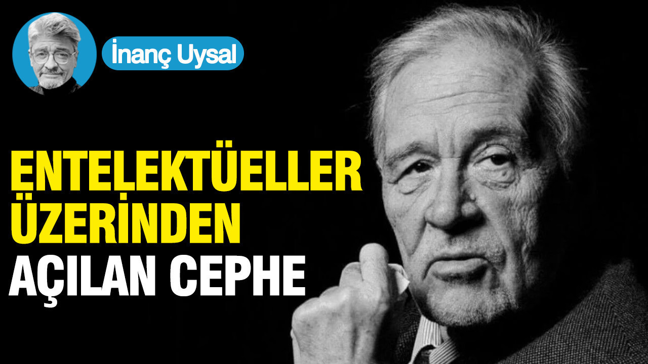 Entelektüeller üzerinden açılan cephe…