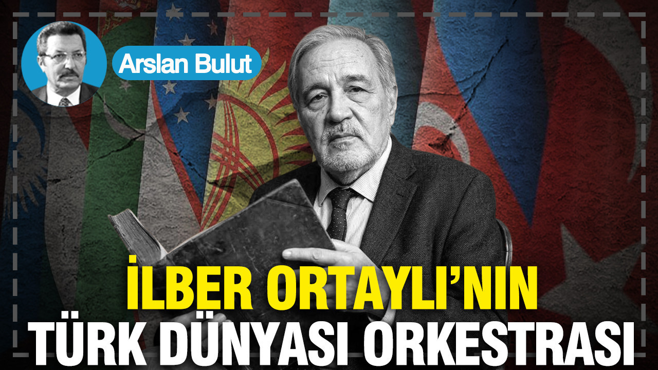 İlber Ortaylı’nın Türk Dünyası orkestrası...