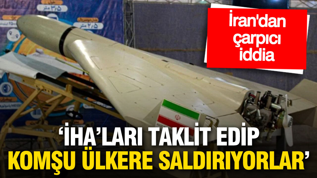 İran’dan çarpıcı iddia: “İHA’ları taklit edip komşu ülkelere saldırıyorlar”
