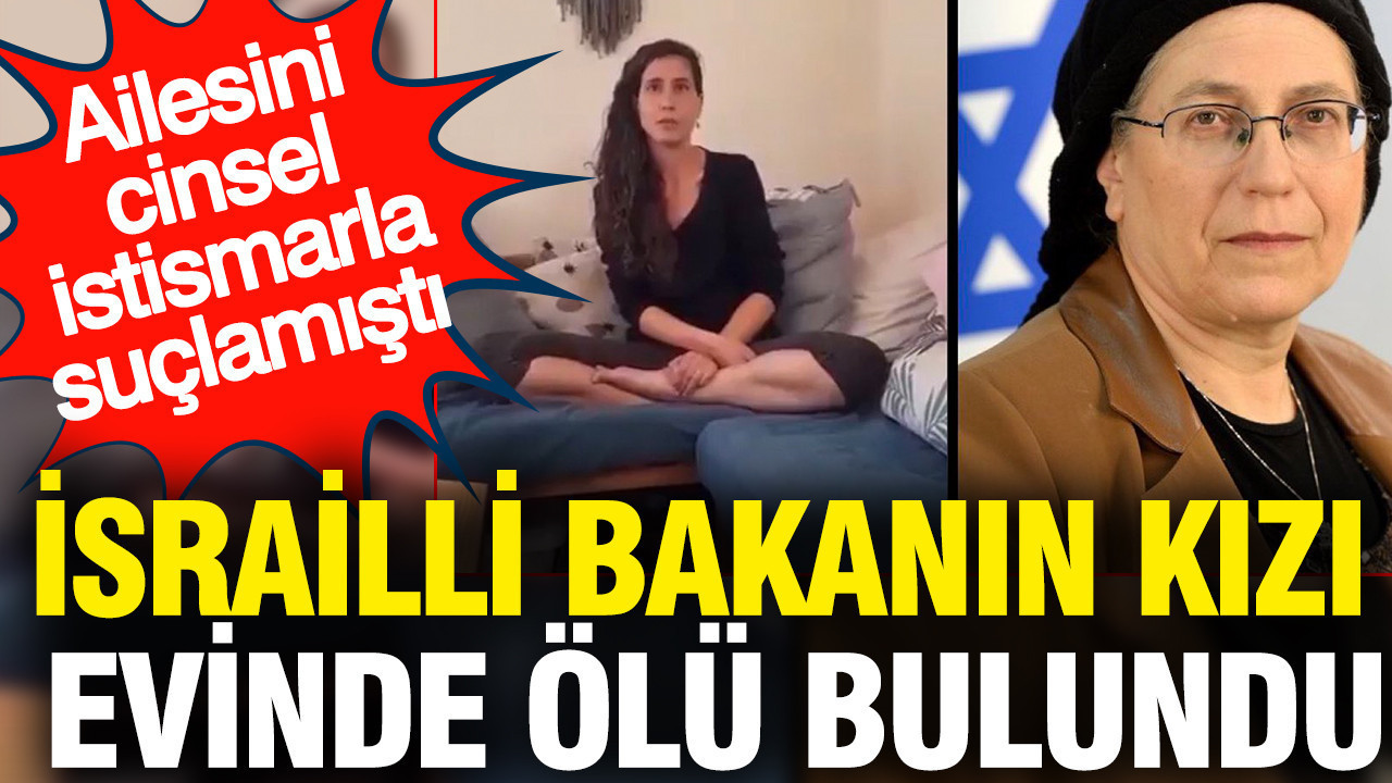 İsrailli bakanın kızı evinde ölü bulundu: Ailesini cinsel istismarla suçlamıştı
