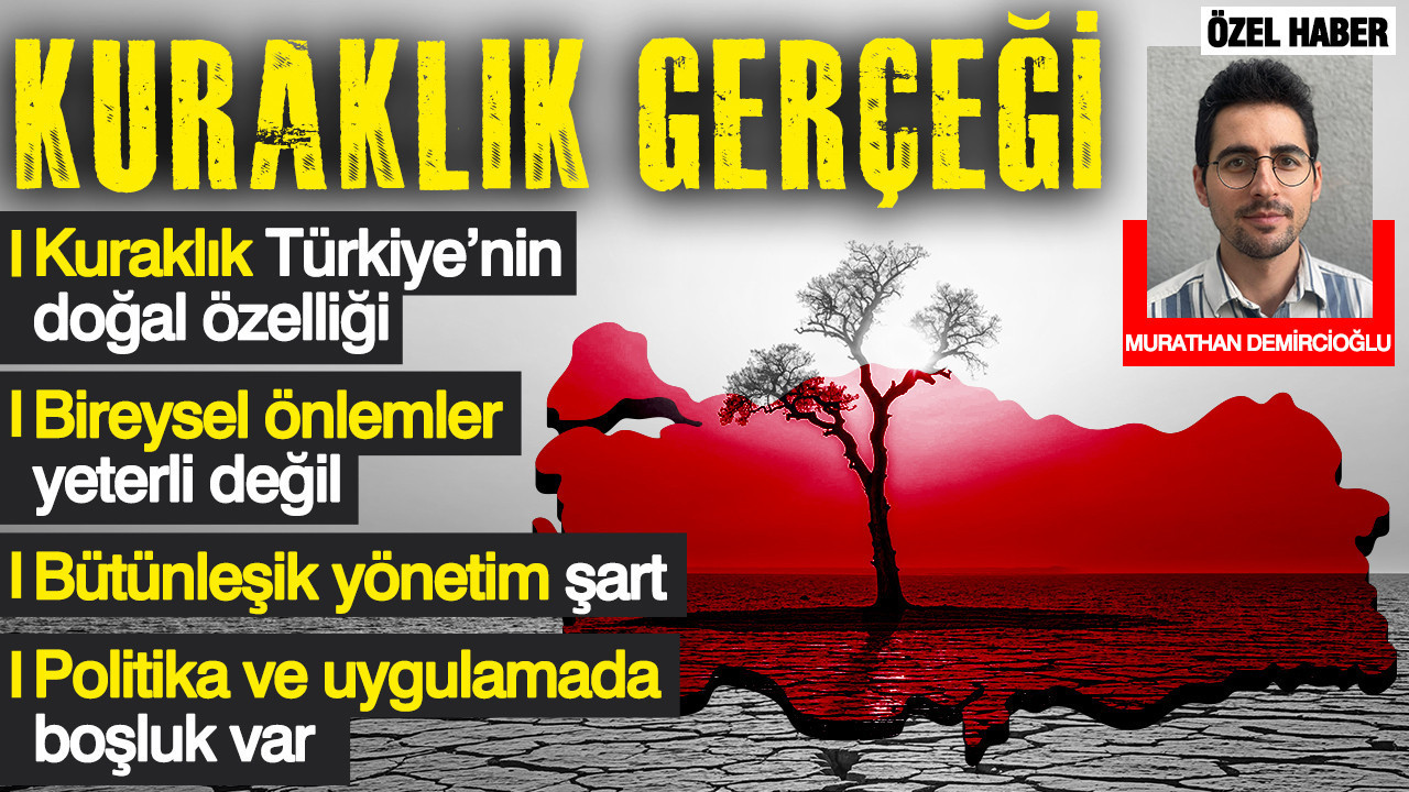 Kuraklık gerçeği: Türkiye’nin yüzde 70’i yıllık su açığı riski taşıyor
