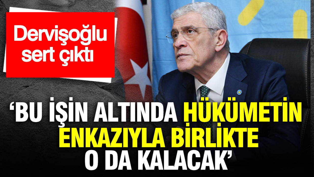 Müsavat Dervişoğlu: 'Bu işin altında hükümetin enkazıyla birlikte Numan Kurtulmuş kalacak'