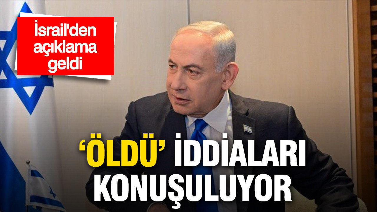 'Öldü' iddiaları konuşuluyor: İsrail'den Netanyahu açıklaması geldi