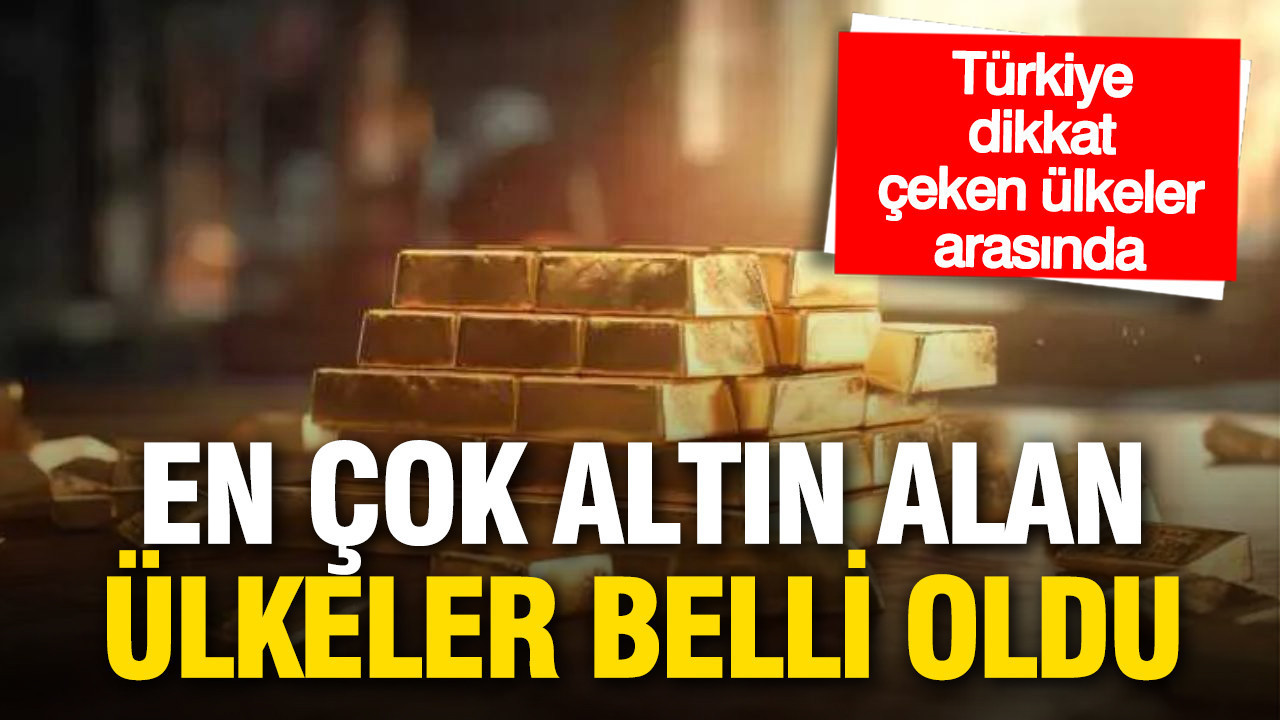 Son 5 yılda en çok altın alan ülkeler açıklandı: Türkiye dikkat çeken ülkeler arasında