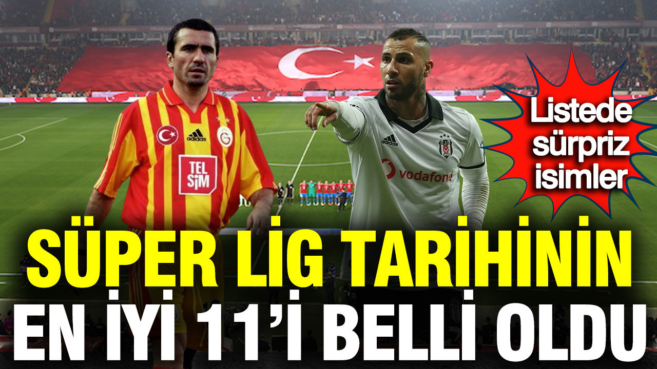 Süper Lig tarihinin en iyi 11'i belli oldu: Listede sürpriz isimler