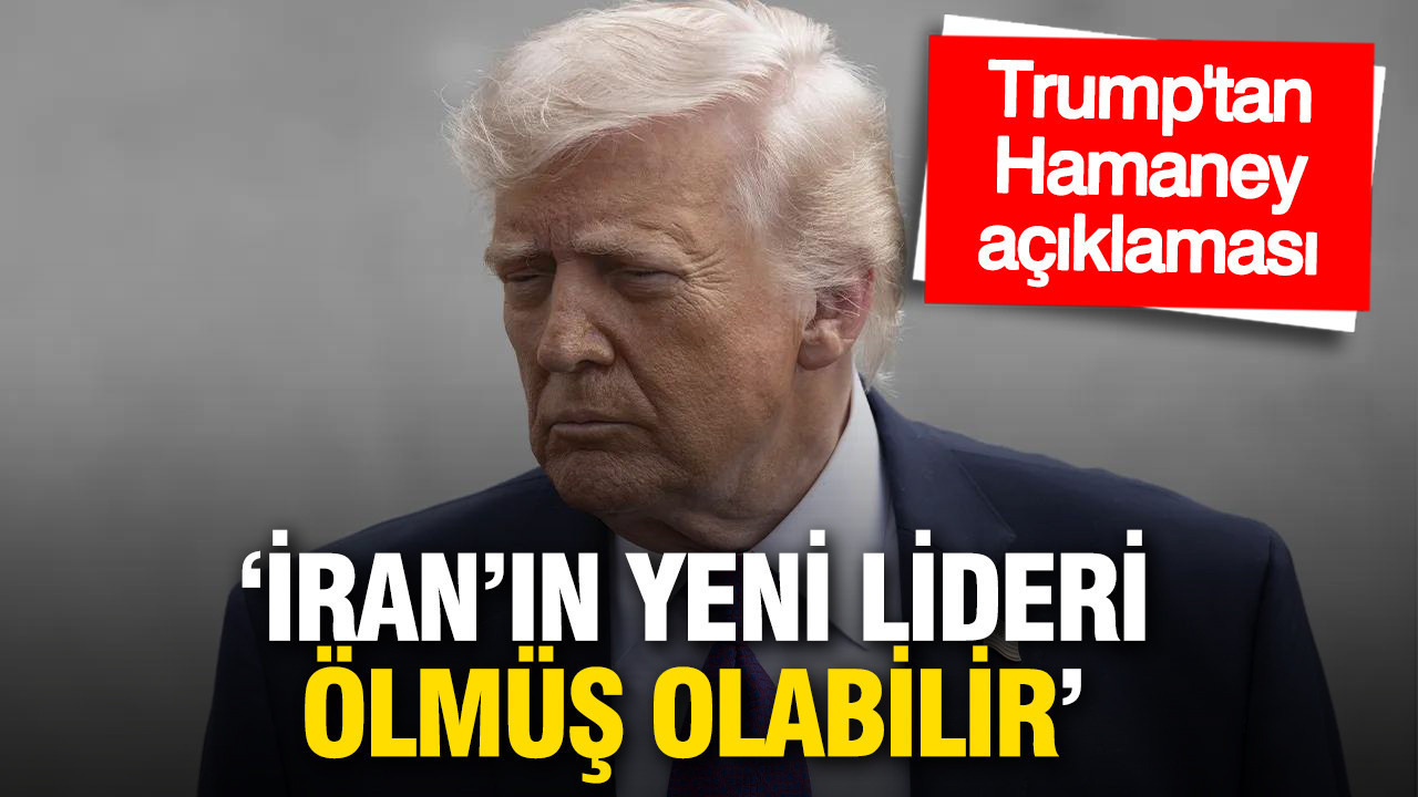 Trump’tan Hamaney açıklaması: “İran’ın yeni lideri ölmüş olabilir”