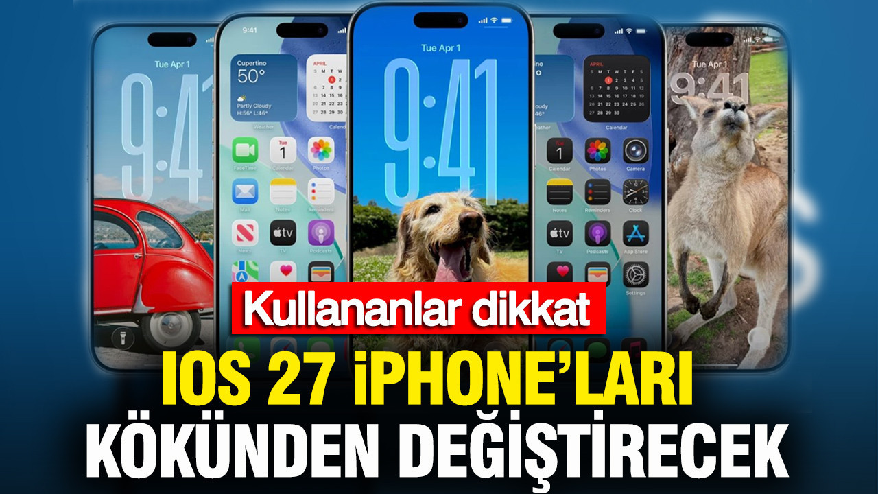 Apple'dan büyük sürpriz: iOS 27 İphone'ları kökünden değiştirecek